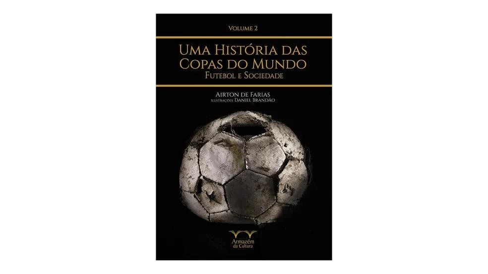 Mostrando que o futebol vai muito além das quatro linhas, o autor Airton de Farias apresenta as diversas conexões entre o esporte e os acontecimentos históricos (Foto: Reprodução/Amazon) — Foto: Galileu