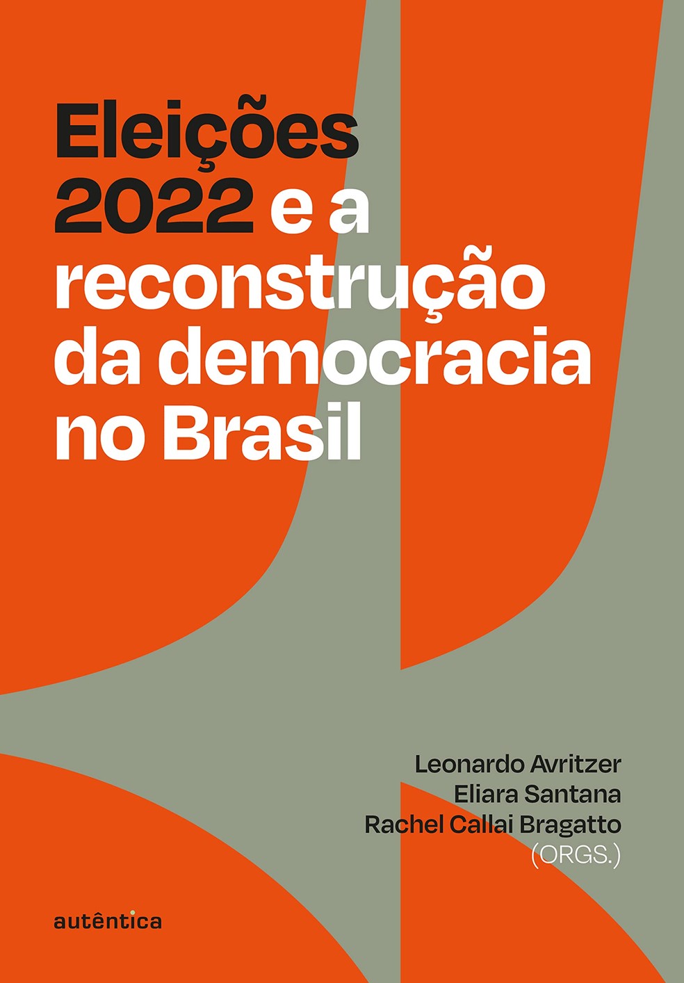 Eleições 2022 e a reconstrução da democracia no Brasil, organizado por Leonardo Avritzer, Eliara Santana e Rachel Callai Bragatto — Foto: Divulgação