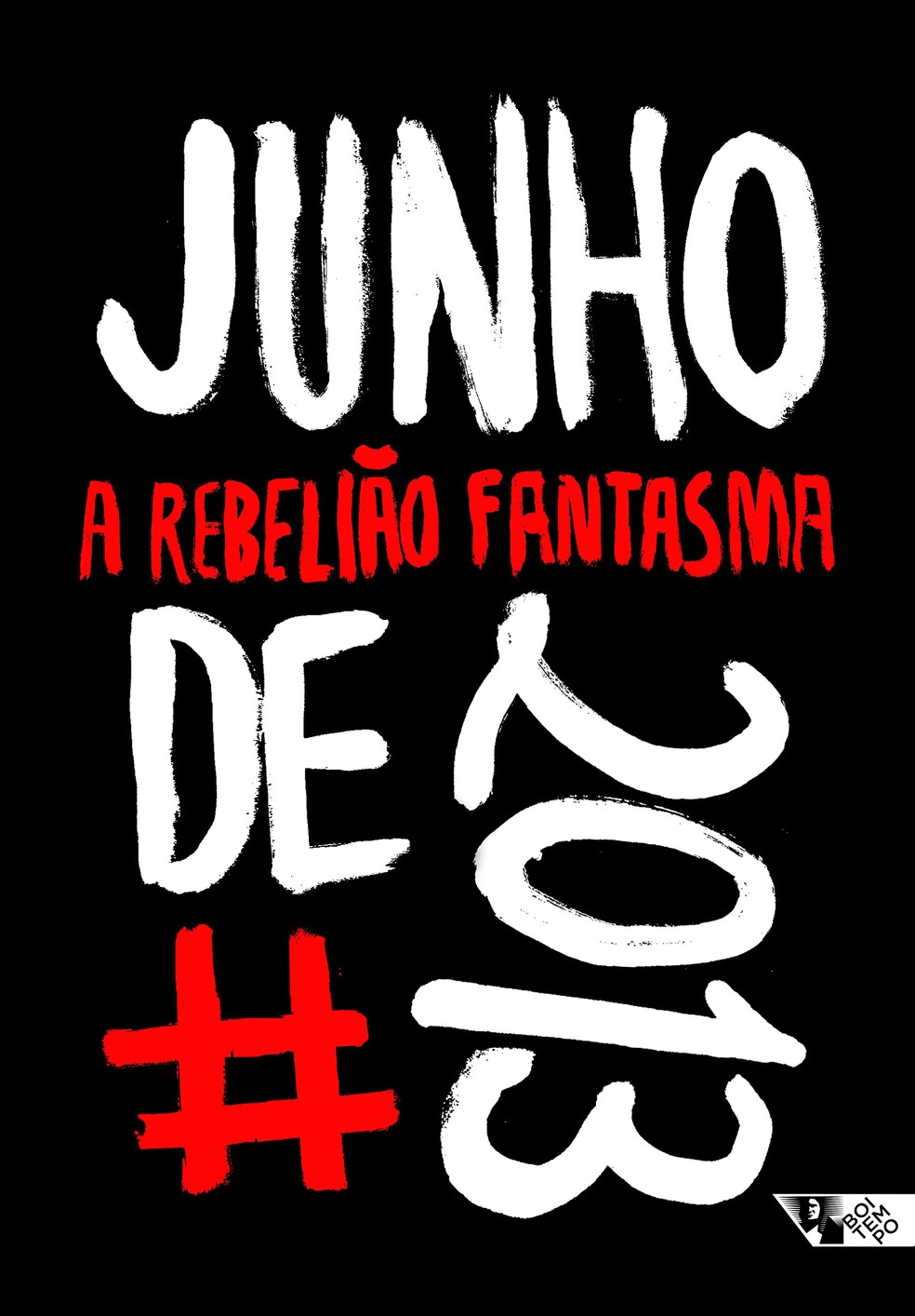 Junho de 2013: a rebelião fantasma, de vários autores — Foto: Divulgação/Boitempo