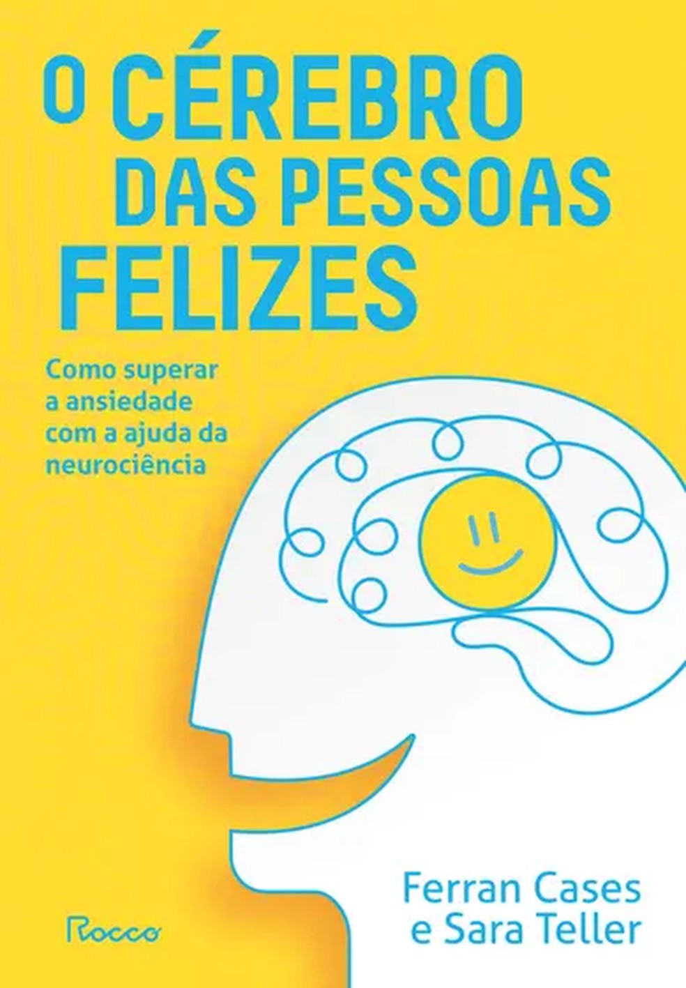 O cérebro das pessoas felizes, de Ferran Cases e Sara Teller — Foto: Divulgação / Editora Rocco